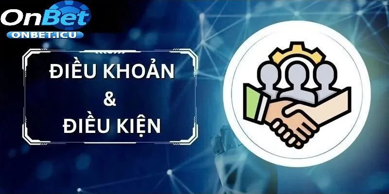 Điều Khoản Và Điều Kiện 3 Hướng Dẫn Cần Thiết Trước Khi Gia Nhập ONBET