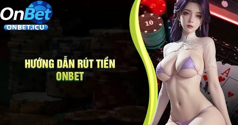 Rút Tiền 2 Hướng Dẫn Điền Thông Tin Giao Dịch Rút Tiền Onbet Chính Xác Nhất