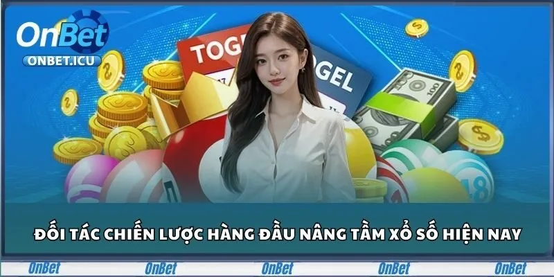 Xổ Số ONBET - Cơ Hội Trúng Lớn, Rinh Quà Cực Dễ Dàng 5 Đối tác chiến lược hàng đầu nâng tầm xổ số hiện nay